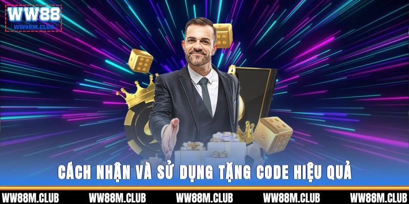 Cách nhận và sử dụng tặng code hiệu quả