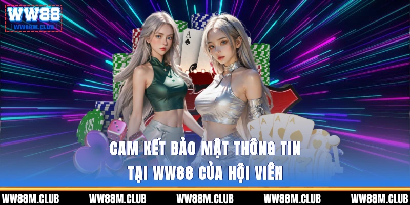 Cam kết bảo mật thông tin tại WW88 của hội viên
