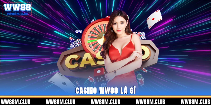 Casino WW88 là gì?