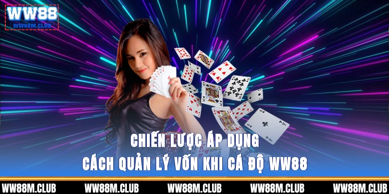 Chiến lược áp dụng cách quản lý vốn khi cá độ WW88