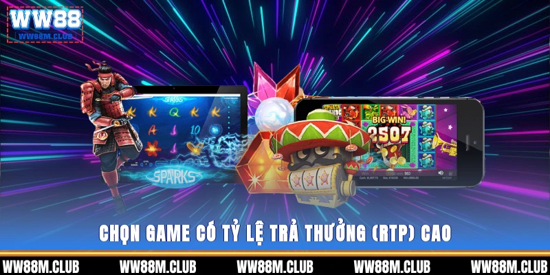 Chọn game có tỷ lệ trả thưởng (RTP) cao