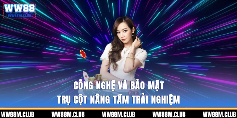 Công nghệ và bảo mật - Trụ cột nâng tầm trải nghiệm