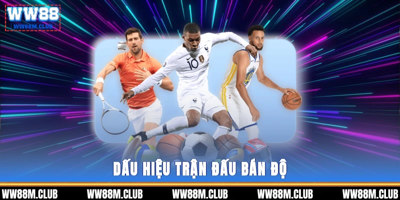 dấu hiệu trận đấu bán độ