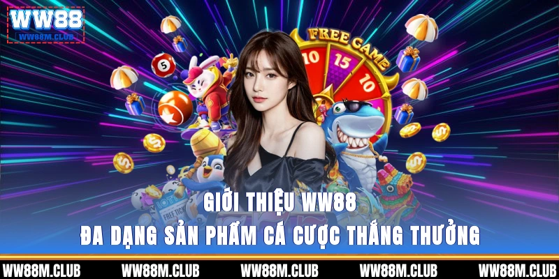 Giới thiệu WW88 - Đa dạng sản phẩm cá cược thắng thưởng 