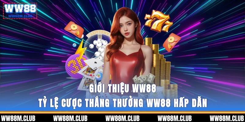 Giới thiệu WW88 - Tỷ lệ cược thắng thưởng WW88 hấp dẫn 