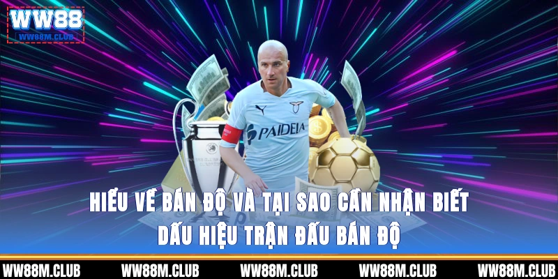 Hiểu về bán độ và tại sao cần nhận biết dấu hiệu trận đấu bán độ