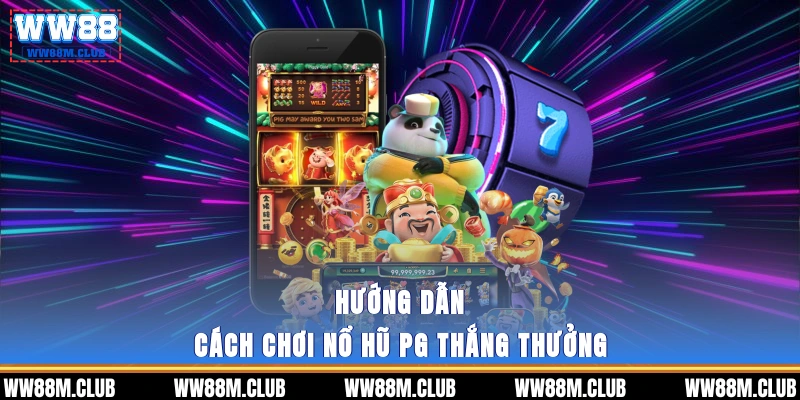 Hướng dẫn cách chơi nổ hũ PG thắng thưởng
