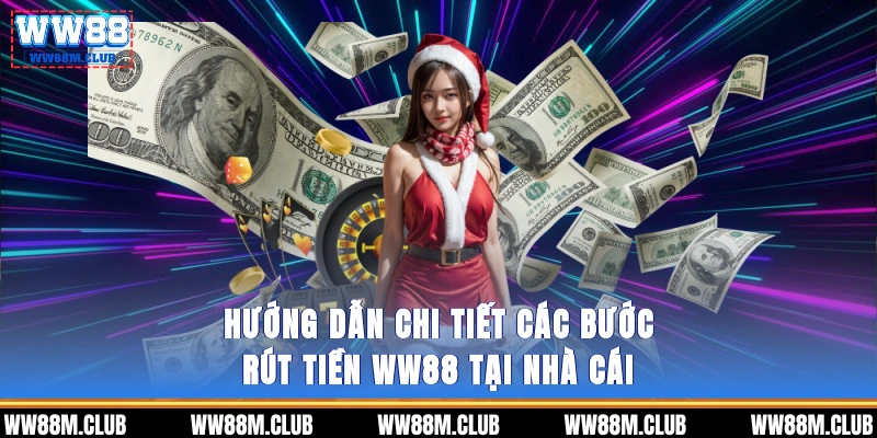 Hướng dẫn chi tiết các bước rút tiền WW88 tại nhà cái