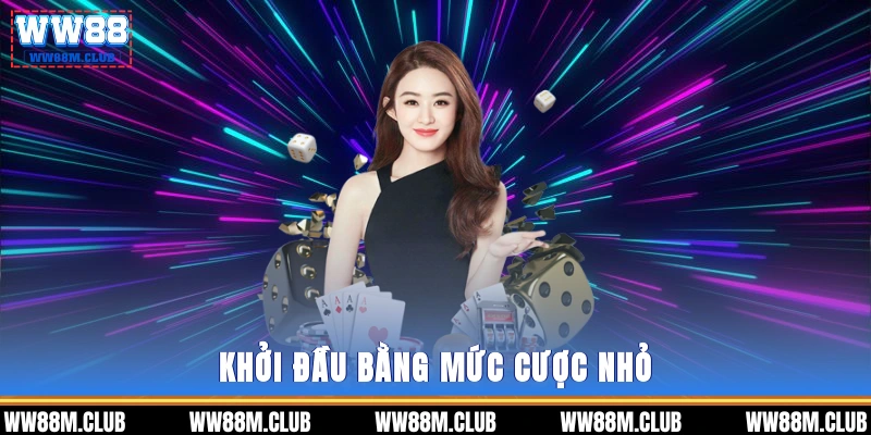 Khởi đầu bằng mức cược nhỏ
