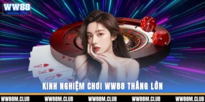kinh nghiệm chơi WW88 thắng lớn
