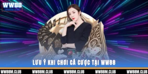 lưu ý khi chơi cá cược tại WW88