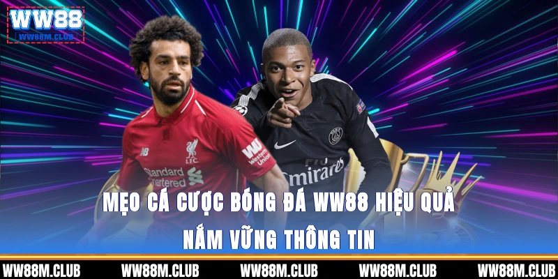 Mẹo cá cược bóng đá WW88 hiệu quả - Nắm vững thông tin 