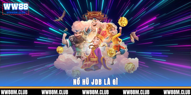 Nổ hũ JDB là gì? 