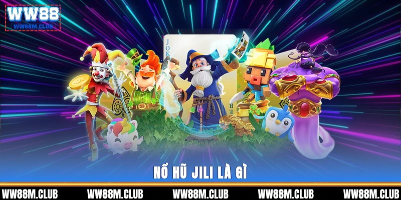Nổ hũ JILI là gì? 
