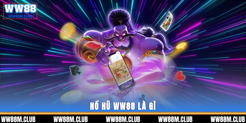 Nổ hũ WW88 là gì? 