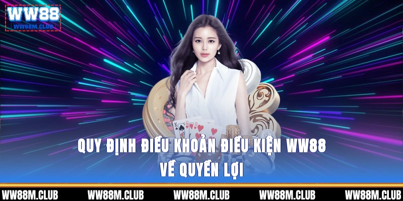 Quy định điều khoản điều kiện WW88 về quyền lợi