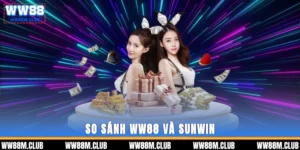 so sánh WW88 và SUNWIN