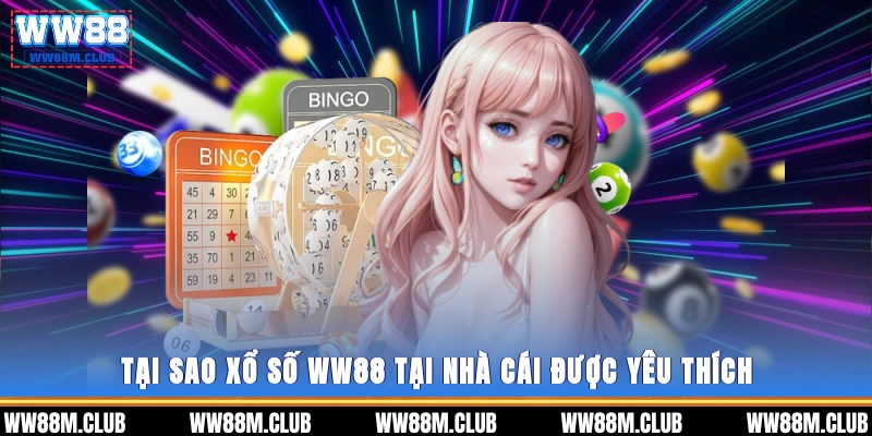 Tại sao xổ số WW88 tại nhà cái được yêu thích?