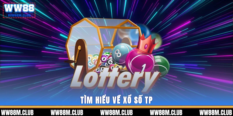 Tìm hiểu về xổ số TP