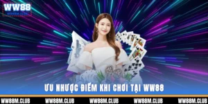 ưu nhược điểm khi chơi tại WW88