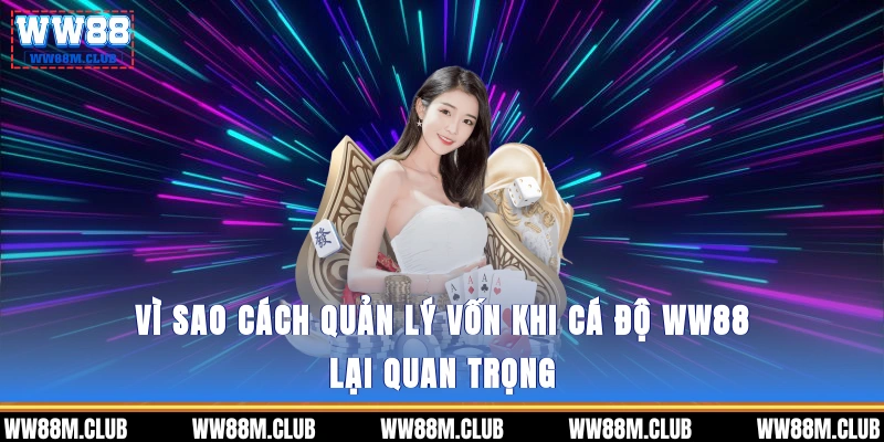 Vì sao Cách quản lý vốn khi cá độ WW88 lại quan trọng?